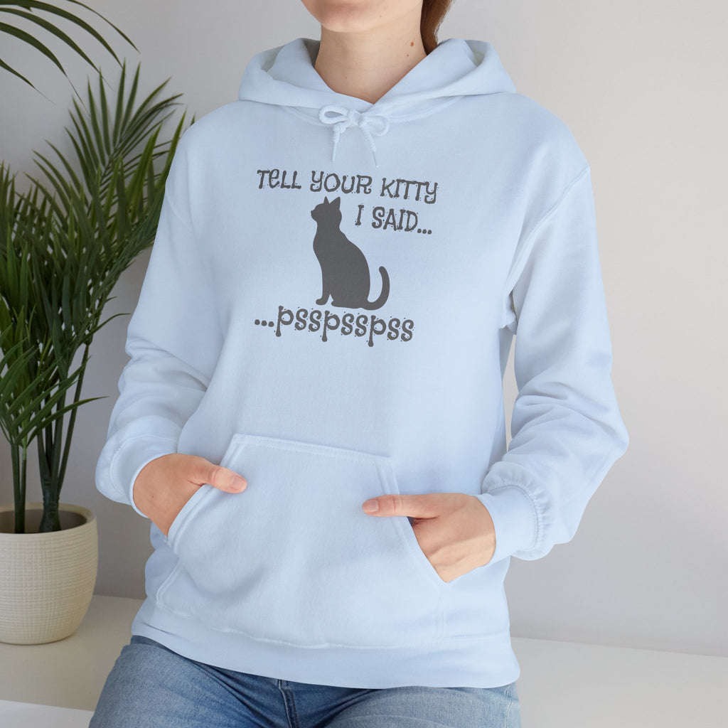 Cat Lovers' Hoodie: Tell Your Kitty I Said... pss, pss, pss, - Cozy Sweatshirt, Gift for Pet Owners, Cute Cat Apparel, Birthday Present, Animal Lover Hoodie