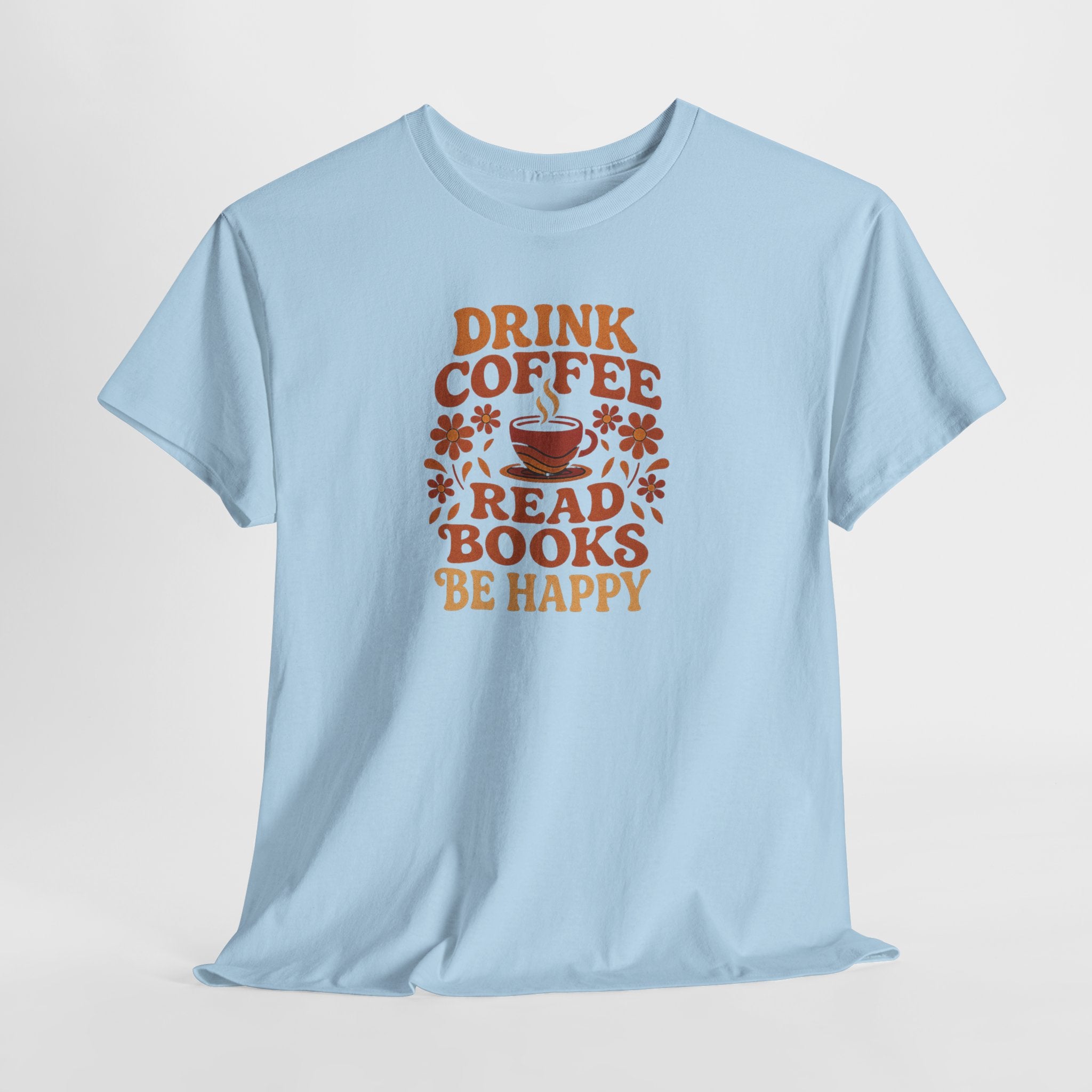Coffee Lovers, Book Lovers Unisex Heavy Cotton Tee | Drink Coffee Read Books Be Happy, Gift for Book Lovers, Casual Wear, Cozy Outfit, Coffee Enthusiast