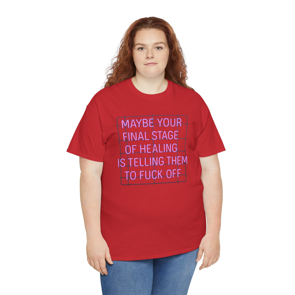 Unisex Heavy Cotton Tee - "Maybe Your Final Stage of Healing is Telling Them to F*ck Off" - Quirky Graphic Tee, Funny Saying Shirt, [...]