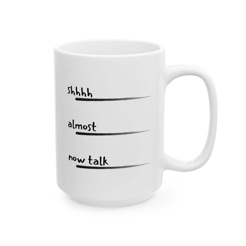 Don't talk to me before Coffee - Shhh... Almost Now Time, Funny Mug Gift for Friends, Unique Coffee Cup, Relaxation Gift, Drinkware for Office