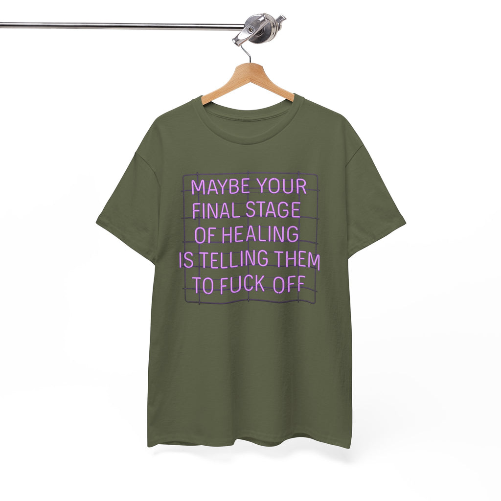 Unisex Heavy Cotton Tee - "Maybe Your Final Stage of Healing is Telling Them to F*ck Off" - Quirky Graphic Tee, Funny Saying Shirt, [...]