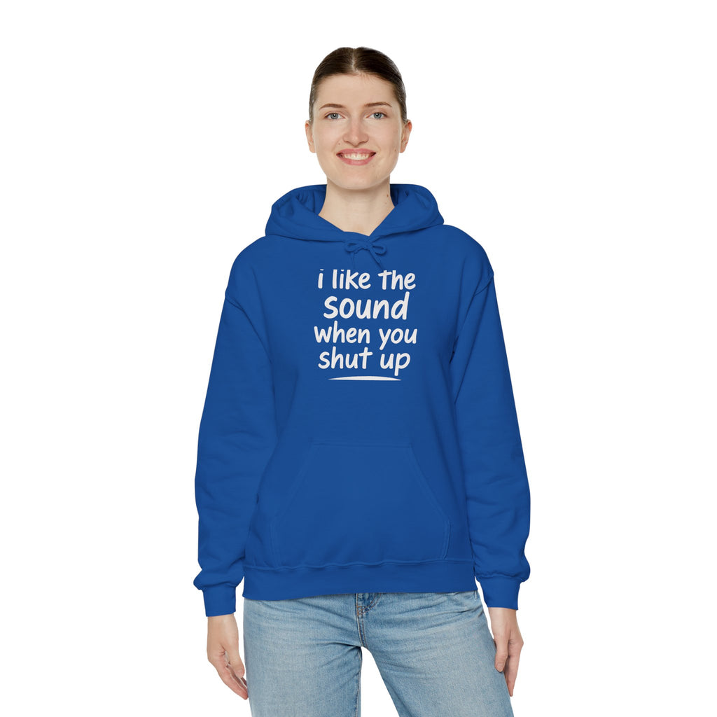 I Like The Sound When You Shut Up - Unisex Heavy Blend Hoodie, Funny Gift for Friends, Casual Wear, Comfortable Hoodie, Humor Apparel