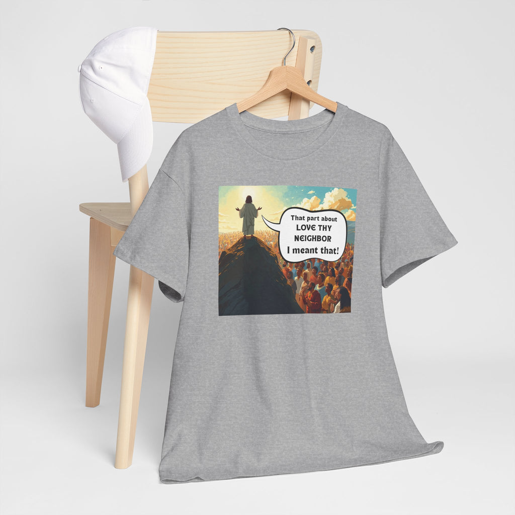 Love They Neighbor - Inspirational Quote Tee - Unisex Heavy Cotton T-Shirt, Motivational Gift, Relaxed Style, Everyday Wear,