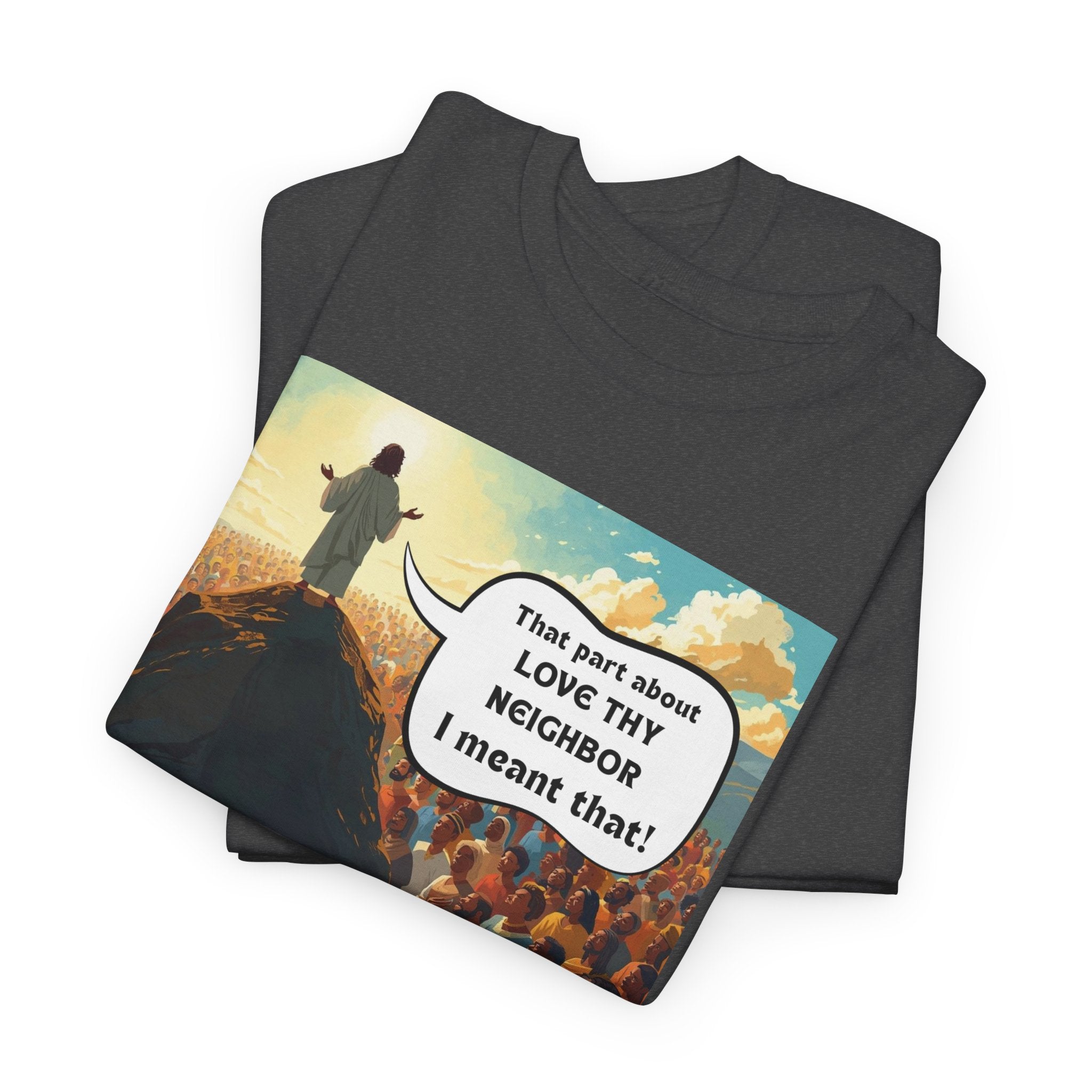 Love They Neighbor - Inspirational Quote Tee - Unisex Heavy Cotton T-Shirt, Motivational Gift, Relaxed Style, Everyday Wear,