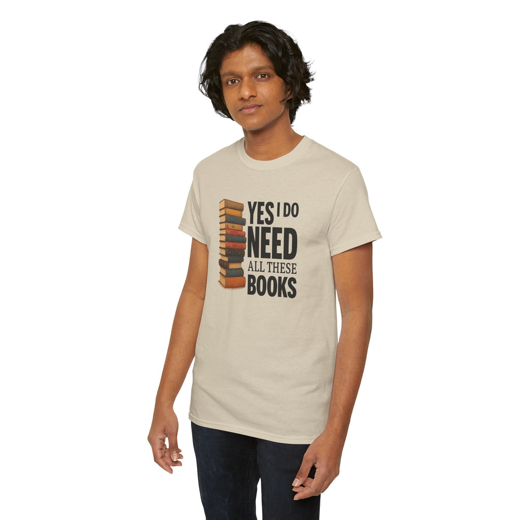 Yes, I Do Need All These Books T-shirt - Book Lover T-Shirt, Reading Gift, Library Enthusiast Shirt, Bookworm Apparel, Literary Humor Tee