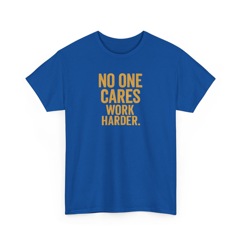 Motivational Tee - 'No One Cares, Work Harder' - Unisex