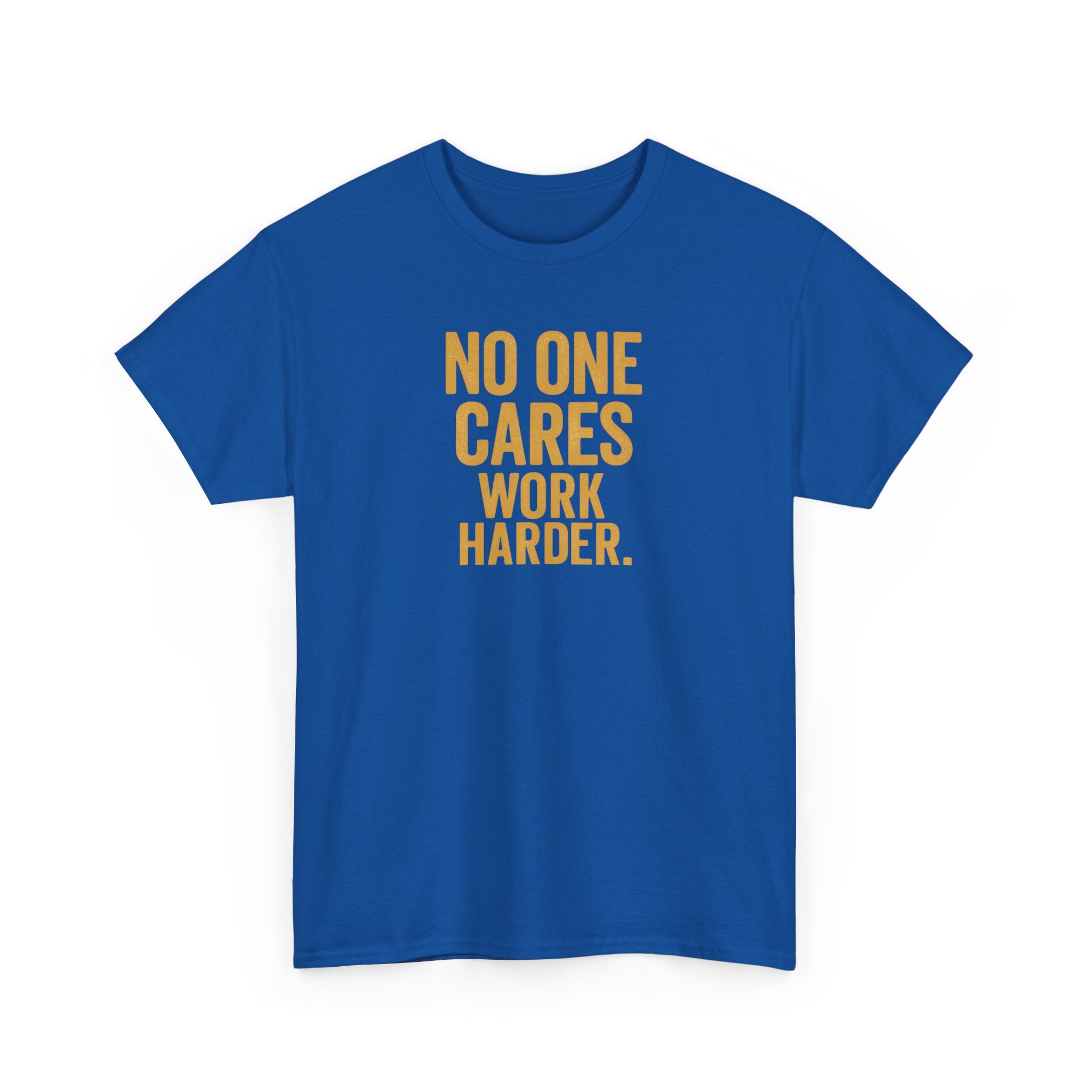Motivational Tee - 'No One Cares, Work Harder' - Unisex