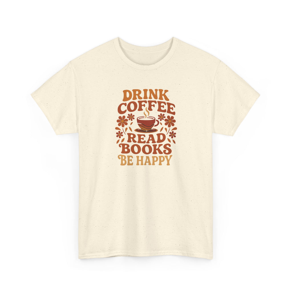 Coffee Lovers, Book Lovers Unisex Heavy Cotton Tee | Drink Coffee Read Books Be Happy, Gift for Book Lovers, Casual Wear, Cozy Outfit, Coffee Enthusiast