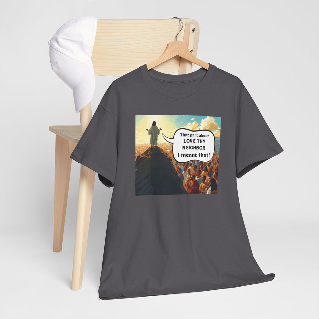 Love They Neighbor - Inspirational Quote Tee - Unisex Heavy Cotton T-Shirt, Motivational Gift, Relaxed Style, Everyday Wear,