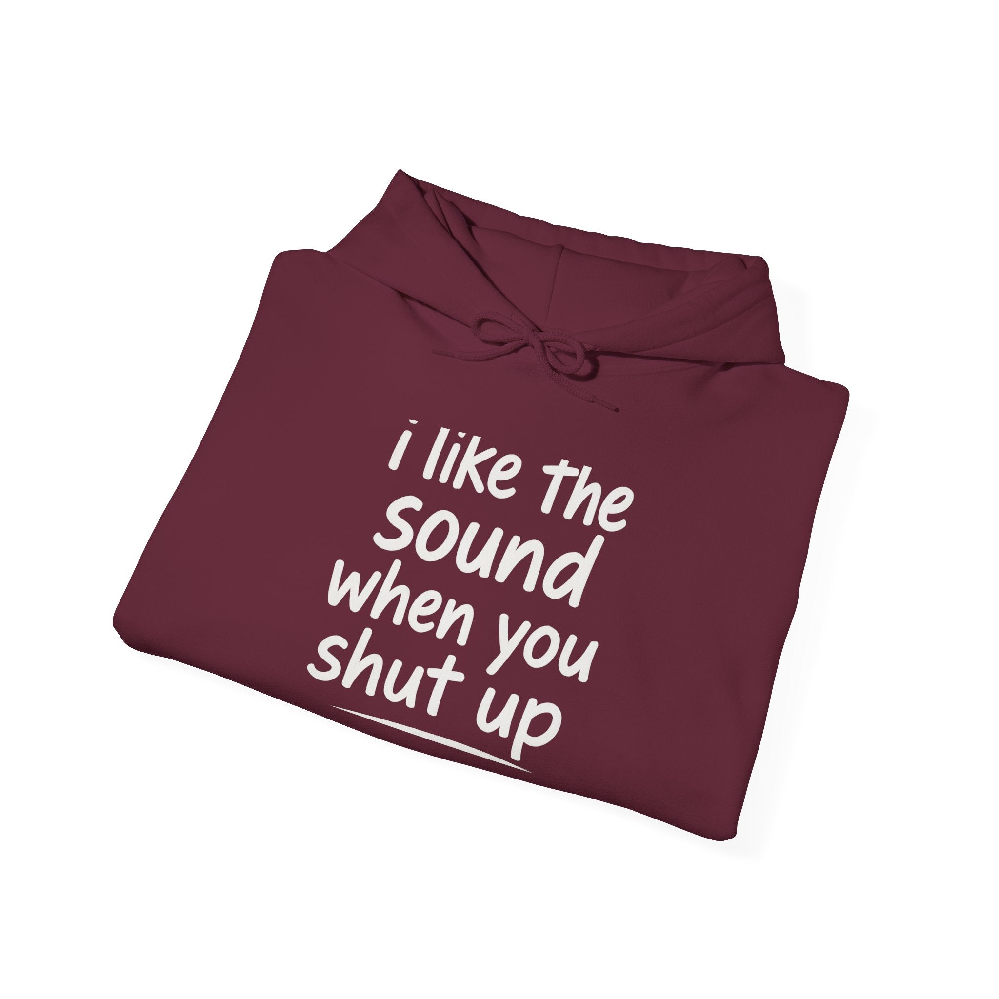 I Like The Sound When You Shut Up - Unisex Heavy Blend Hoodie, Funny Gift for Friends, Casual Wear, Comfortable Hoodie, Humor Apparel