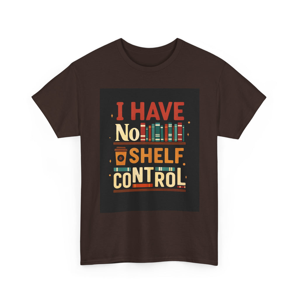 Book Lover's Humor Tee - I Have No Shelf Control, Gift for Readers, Bookish Apparel, Casual Wear, Funny T-Shirt