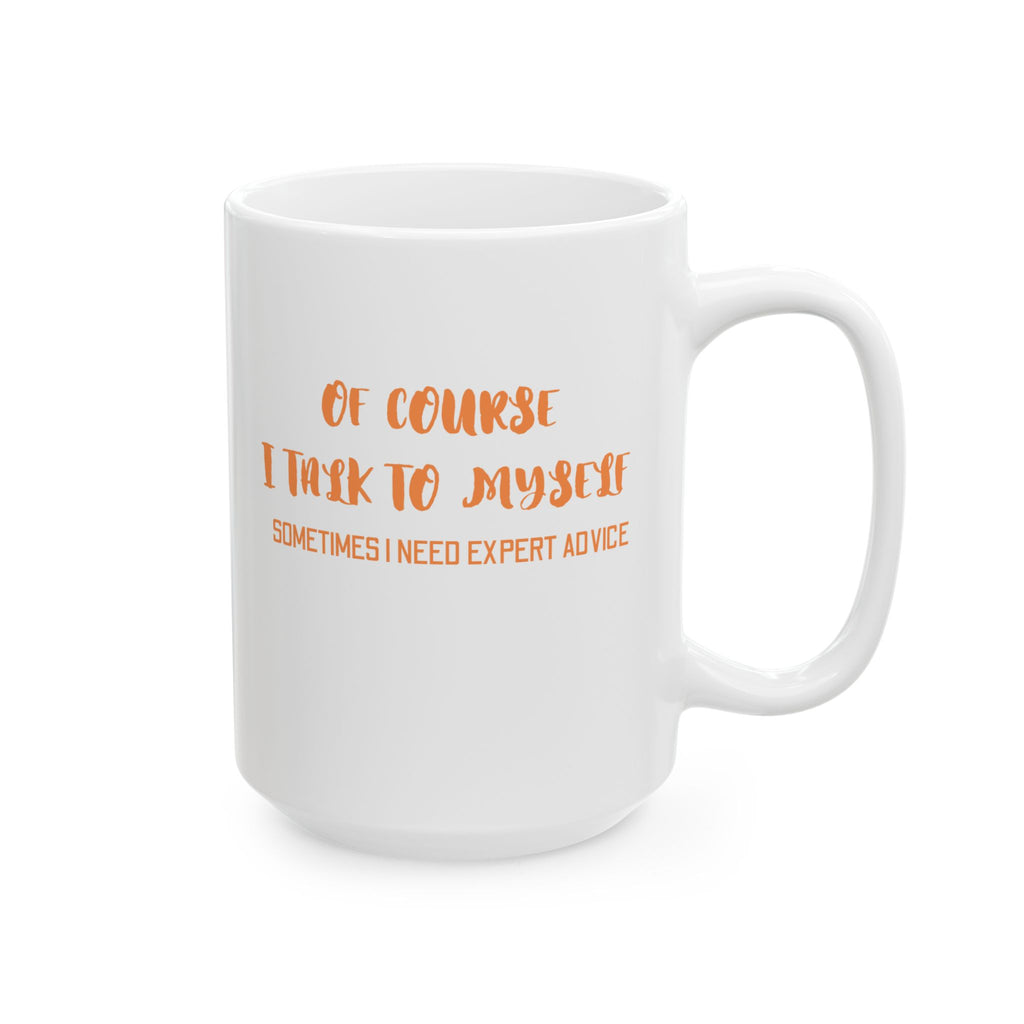 Of Course I Talk To Myself Coffee Mug, Motivational Gift, Funny Quote Mug, Self-Care Ceramic Cup, Unique Gift for Friends
