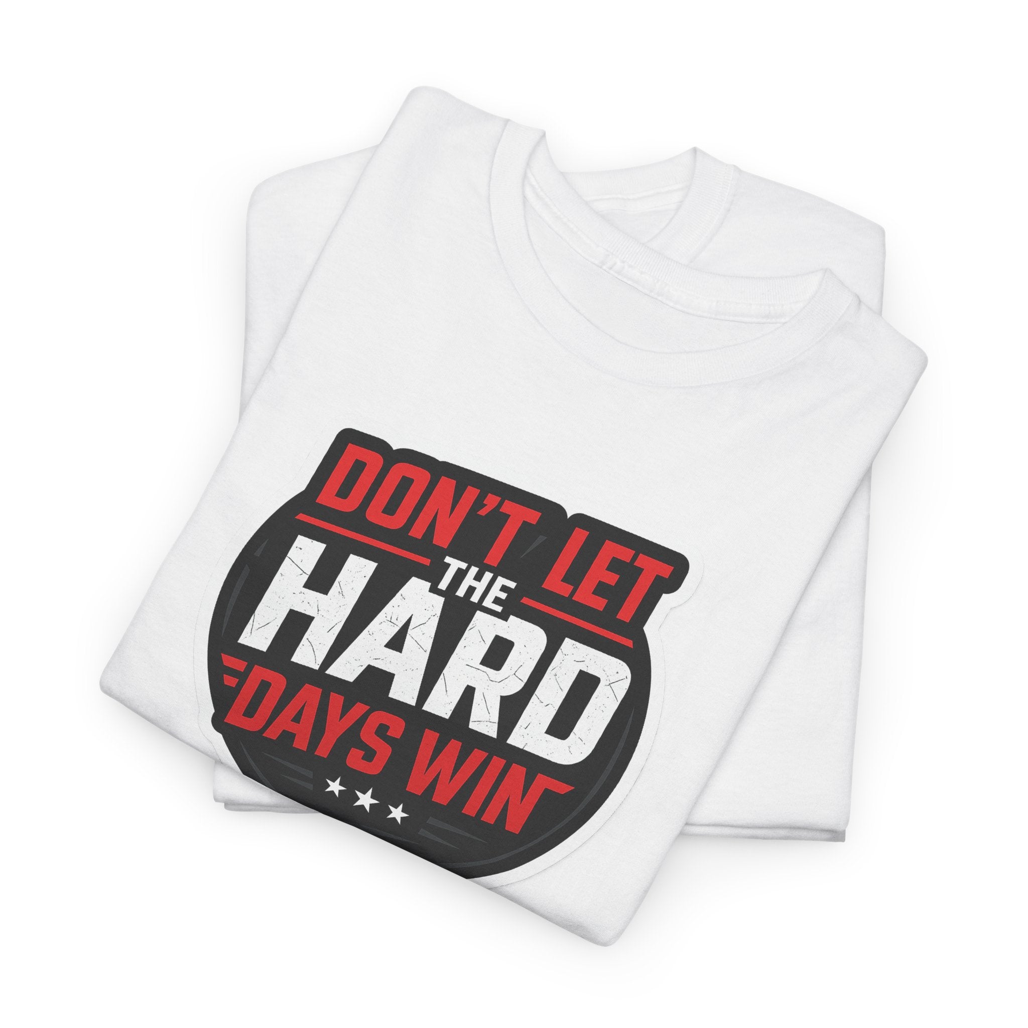 Don't Let the Hard Days Win Motivational T-shirt | Perfect for Casual Wear, Gifts, or Workouts, Positive Affirmations, Everyday Style