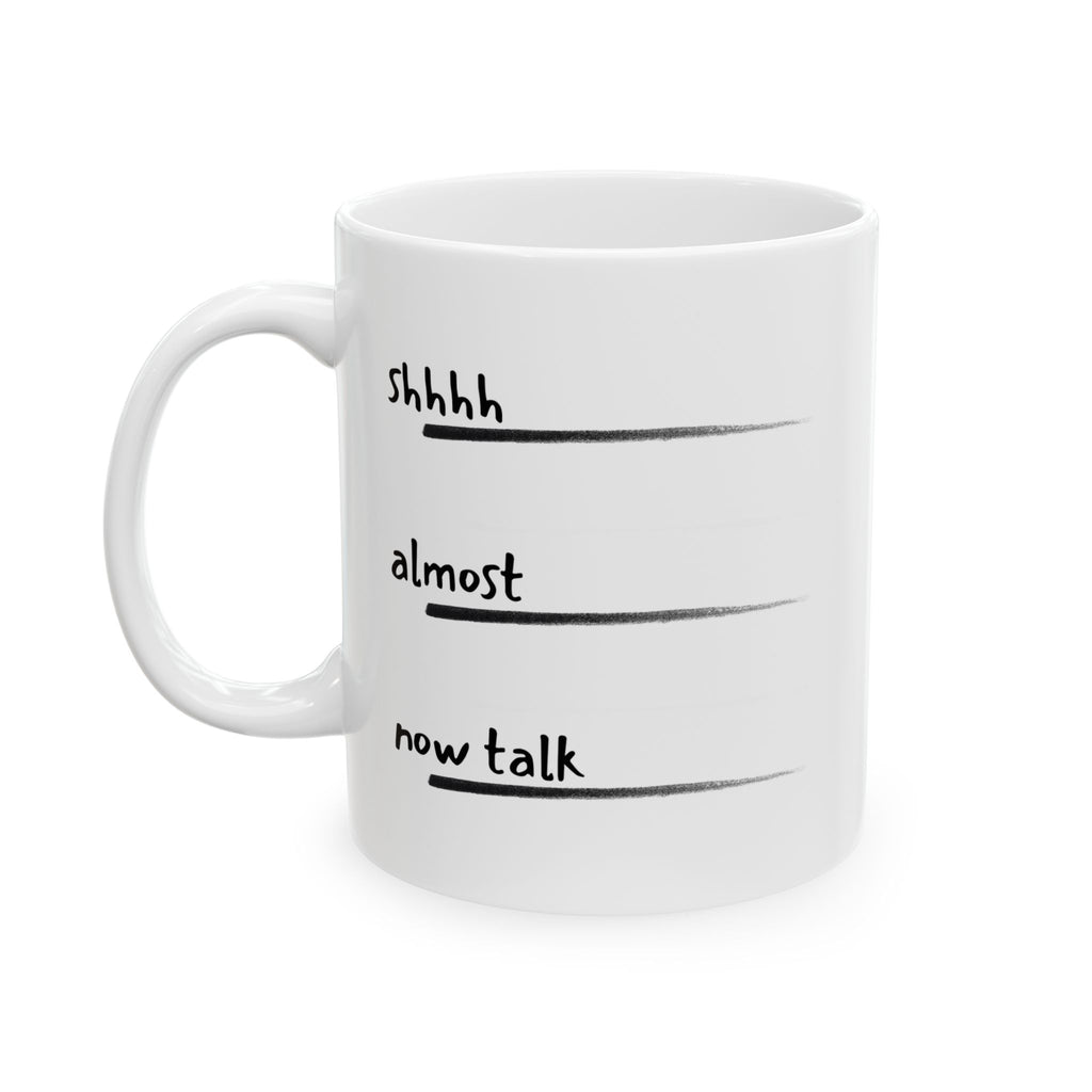 Don't talk to me before Coffee - Shhh... Almost Now Time, Funny Mug Gift for Friends, Unique Coffee Cup, Relaxation Gift, Drinkware for Office