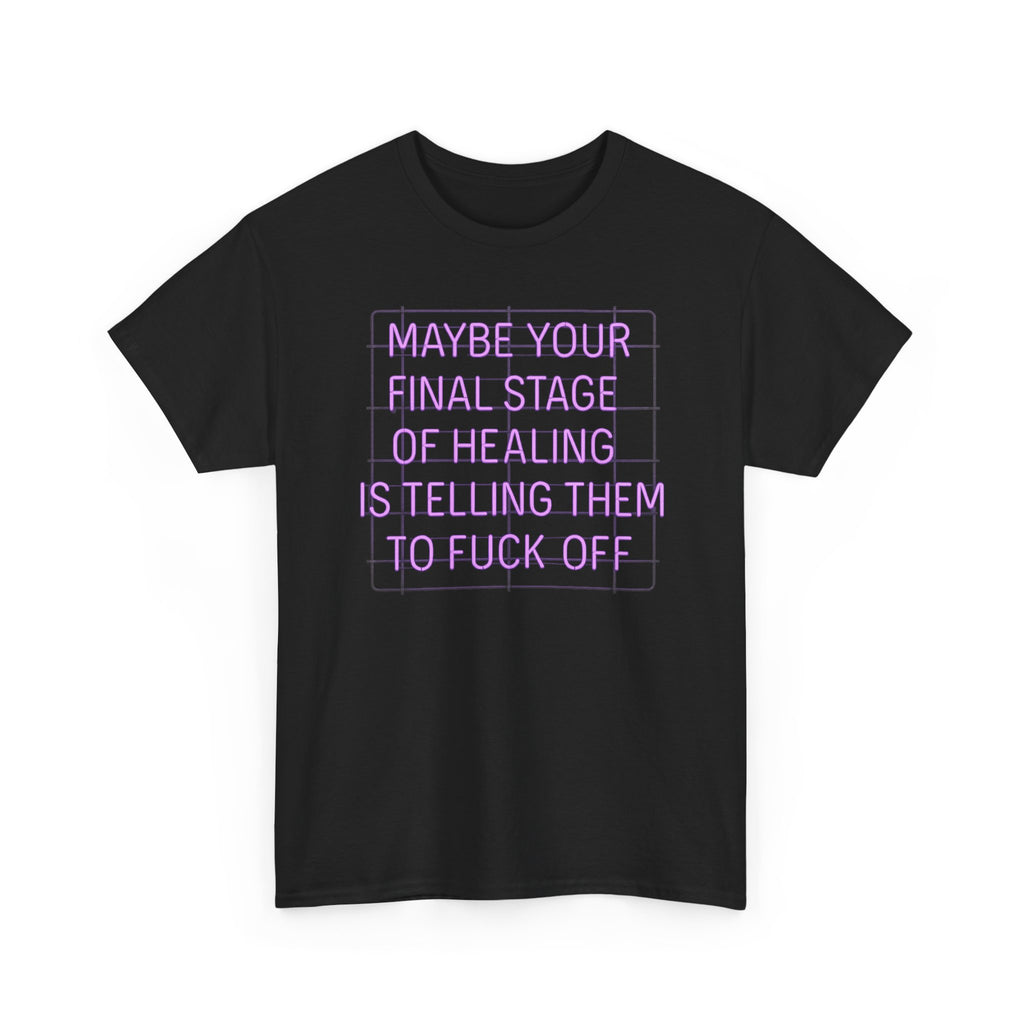Unisex Heavy Cotton Tee - "Maybe Your Final Stage of Healing is Telling Them to F*ck Off" - Quirky Graphic Tee, Funny Saying Shirt, [...]