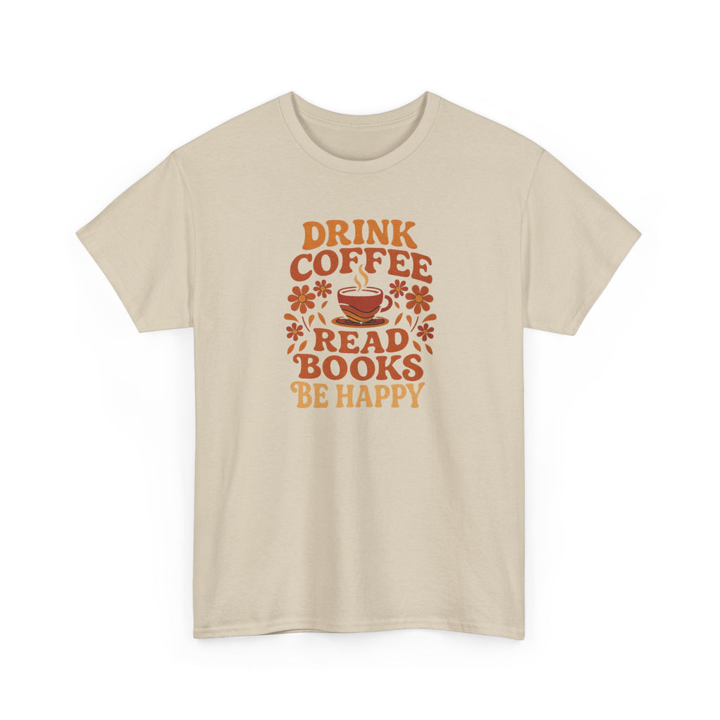 Coffee Lovers, Book Lovers Unisex Heavy Cotton Tee | Drink Coffee Read Books Be Happy, Gift for Book Lovers, Casual Wear, Cozy Outfit, Coffee Enthusiast