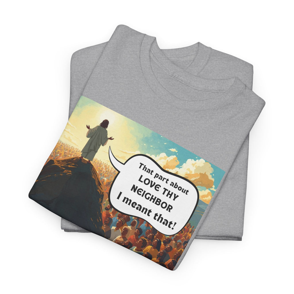 Love They Neighbor - Inspirational Quote Tee - Unisex Heavy Cotton T-Shirt, Motivational Gift, Relaxed Style, Everyday Wear,