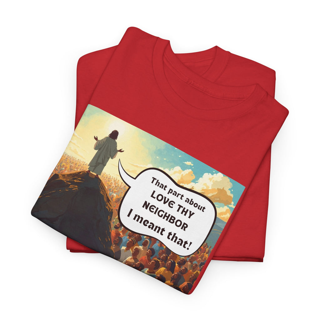 Love They Neighbor - Inspirational Quote Tee - Unisex Heavy Cotton T-Shirt, Motivational Gift, Relaxed Style, Everyday Wear,